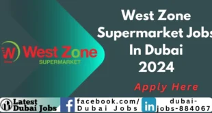 West Zone Supermarket Jobs in Dubai 2024 | Latest Dubai Jobs
