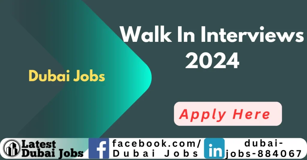 Walk in Interview in Dubai 2024